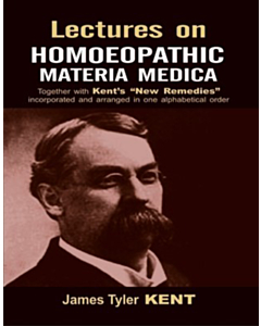 Lectures On Homoeopathic Materia Medica Kents New Remedies Incorporated Arranged In One Alphabetical Order 